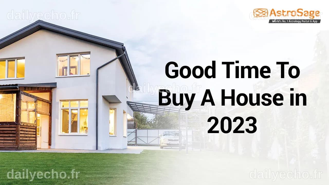 Good Time To Buy A House in 2023 For Zodiac Signs
